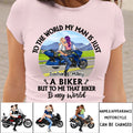 To The World My Man Is Just A Biker - Personalized Shirt For Her, For Him, Motorcycle Lovers